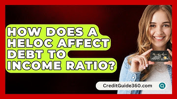 How Does A HELOC Affect Debt To Income Ratio? - CreditGuide360.com