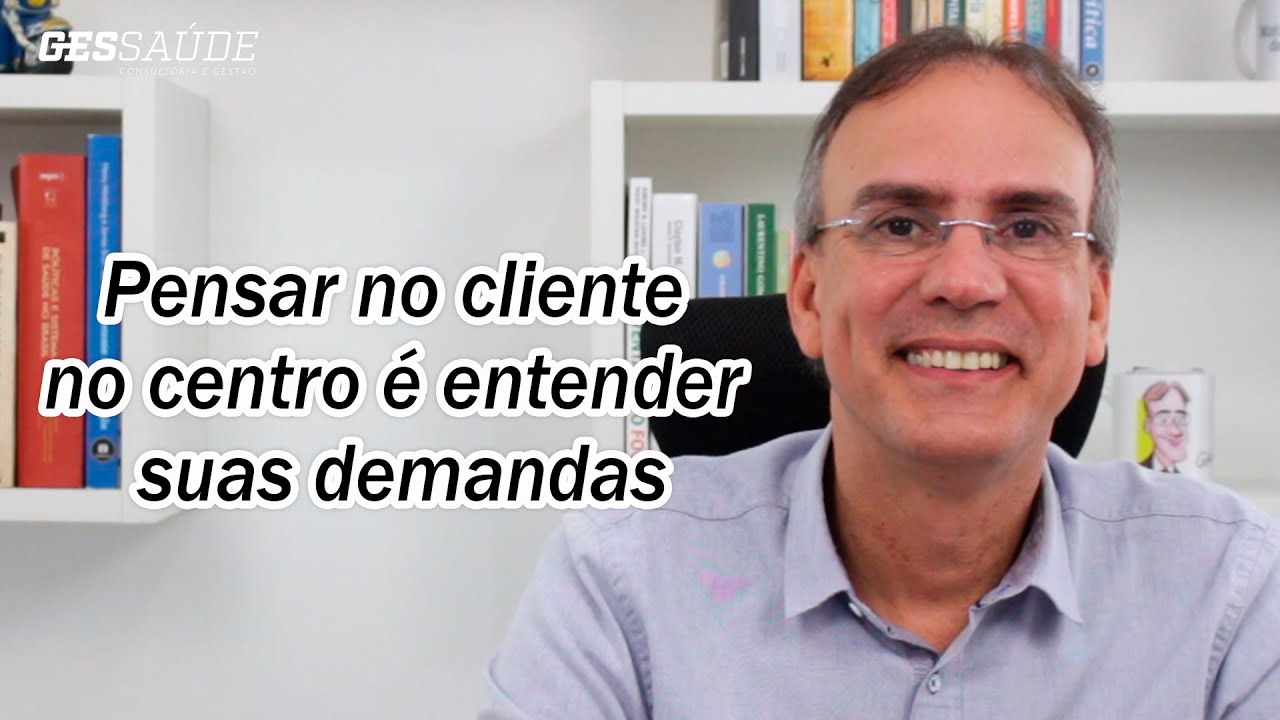 Pensar no cliente no centro é entender suas demandas