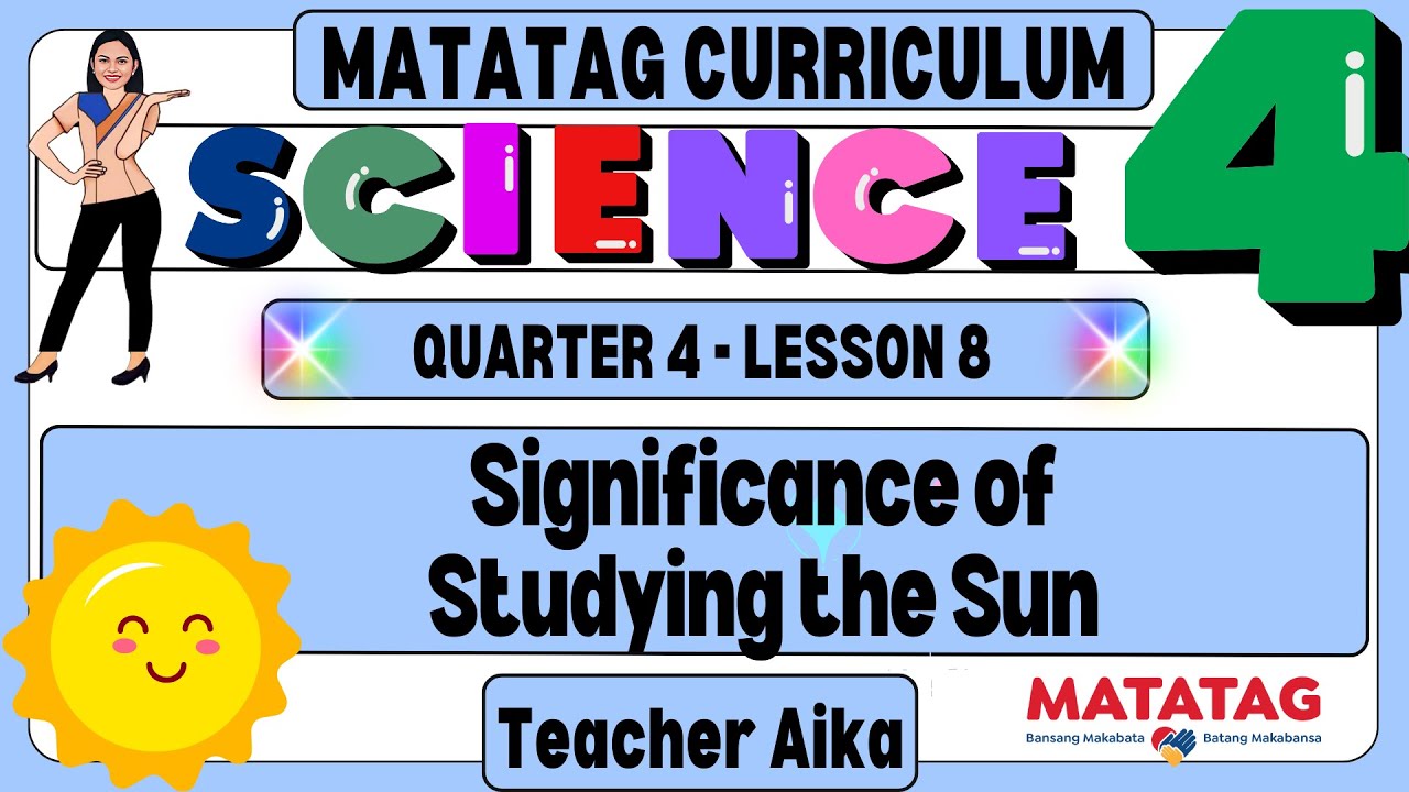 SCIENCE 4 QUARTER 4 LESSON 8 Significance of Studying the Sun (2) Revised K- 12