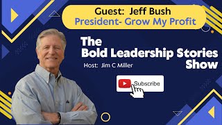 Bold Leadership Stories Show - Jeff Bush Interview