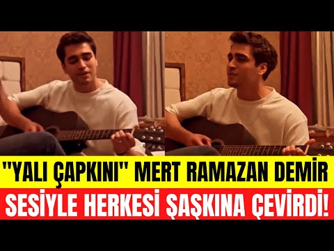 Mert Ramazan Demir sesiyle büyüledi! Yalı Çapkını Ferit eline gitarı alınca olanlar oldu!