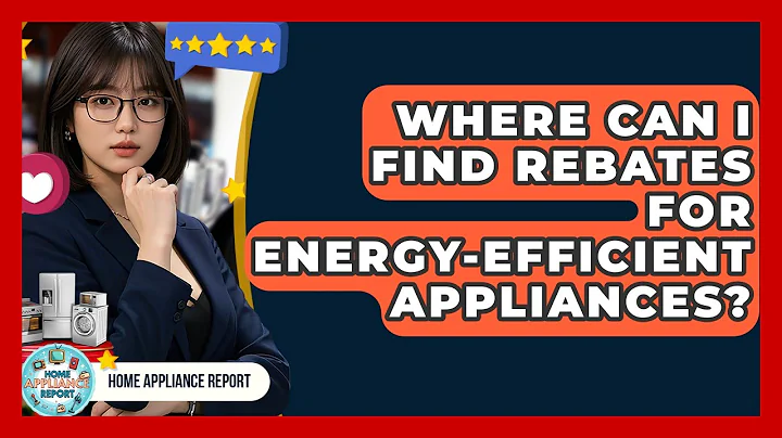 Where Can I Find Rebates for Energy-Efficient Appliances? - Home Appliance Report
