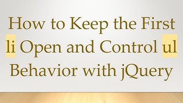 How to Keep the First li Open and Control ul Behavior with jQuery