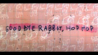 Goodbye Rabbit, Hop Hop