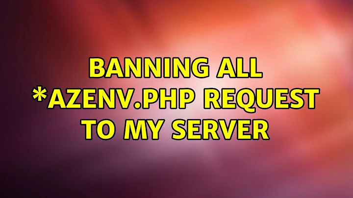 banning all \*azenv.php request to my server