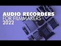 Audio recorders for film  podcast production  2022 edition