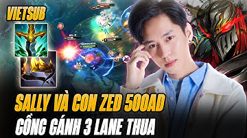 Sally Và Con Zed Ác Quỷ 500AD Gồng Gánh 3 Lane Thua Lật Kèo Game Đấu Siêu Căng