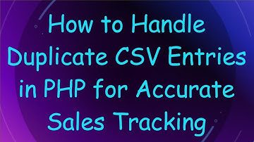 How to Handle Duplicate CSV Entries in PHP for Accurate Sales Tracking