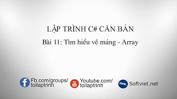 Lập trình C# căn bản - Bài 11: Tìm hiểu về mảng (Array)