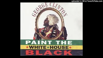 George Clinton - Paint The White House Black