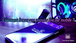 Comment faire son premier live Twitch mobile ?