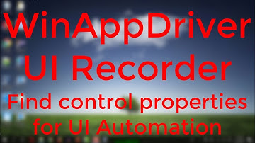 Finding control properties w/ WinAppDriver UI Recorder for Windows 10 Automated Testing UI  tutorial