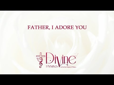 Father I Adore You Lay My Life Before You Father I Adore You Lay My Life Before You
