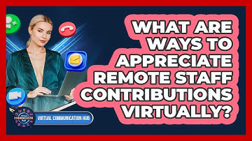 What Are Ways To Appreciate Remote Staff Contributions Virtually?