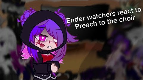 Ender watchers react to Preach to the Choir By @Rainimator