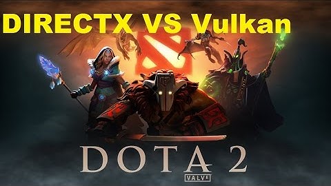 Dota 2 DirectX VS Vulkan API.