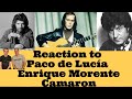 Reaction to Camaron La Leyenda del Tiempo - Paco de Lucía Entre dos aguas - Enrique Morente