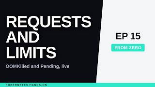 Kubernetes Requests and Limits: OOMKilled and Pending, Live