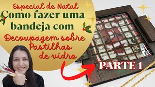 Especial de Natal: bandeja com decoupagem sobre pastilhas de vidro - parte 1