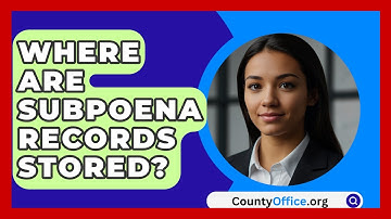 Where Are Subpoena Records Stored? - CountyOffice.org