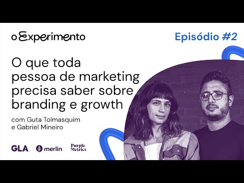 O que todo diretor de marketing precisa saber sobre branding e growth? | O Experimento #02