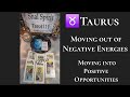 ♉️Moving out of negative energies moving into positive opportunities.
