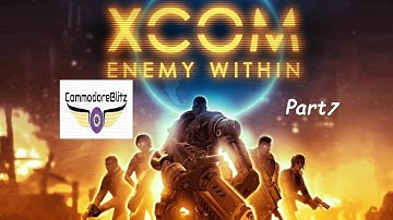 Xcom:Enemy Within Part 7