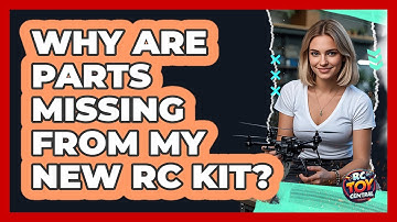 Why Are Parts Missing From My New RC Kit? - RC Toy Central