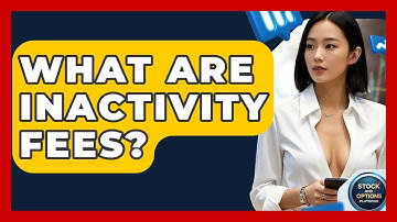 What Are Inactivity Fees? - Stock and Options Playbook
