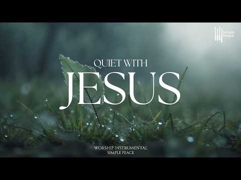 QUIET WITH JESUS - Soaking Worship Instrumental | Living With God