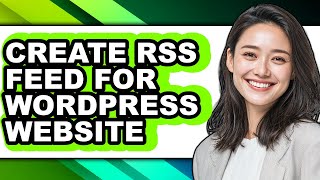 How to Create Rss Feed for Wordpress Website (updated)