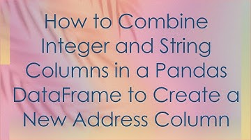 How to Combine Integer and String Columns in a Pandas DataFrame to Create a New Address Column