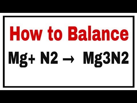 Video How to balance Mg+ N2= Mg3N2, - youtube