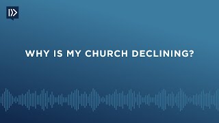 Why Is My Church Declining? (Mark Clifton)