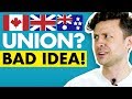 Should Canada, Britain and Australia join together?