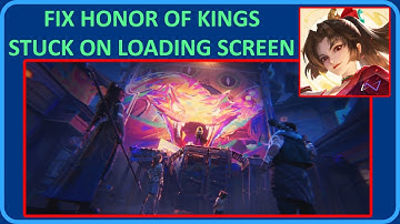 How To Fix Honor of Kings Stuck on Loading Screen | Solve Honor of Kings App Not Loading