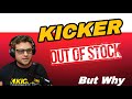 Why is kicker out of stock but amazon isnt 