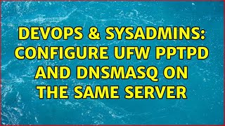 Famous DevOps & SysAdmins: Configure ufw pptpd and dnsmasq on the same server Profile