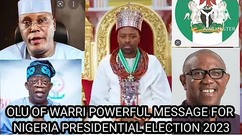 Olu of Warri review powerful message Nigeria presidential election 2023 #tinubu #atiku #peterobi