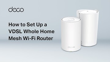 【Deco】How to Set Up a VDSL Whole Home Mesh Wi-Fi Router (Take Deco X73-DSL as Example)