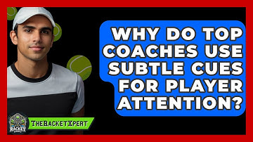 Why Do Top Coaches Use Subtle Cues For Player Attention? - The Racket Xpert