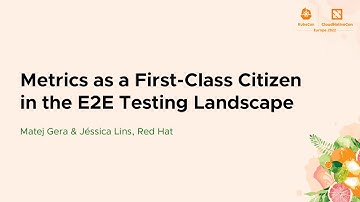 Metrics as a First-Class Citizen in the E2E Testing Landscape - Matej Gera & Jéssica Lins, Red Hat