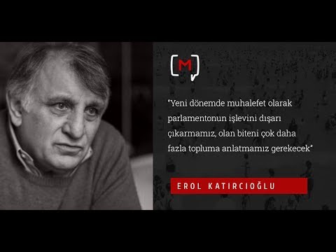 Erol Katırcıoğlu: “Yeni dönemde muhalefet olarak parlamentonun işlevini dışarı çıkarmamız,...