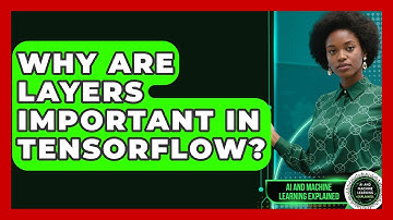 Why Are Layers Important In TensorFlow? - AI and Machine Learning Explained
