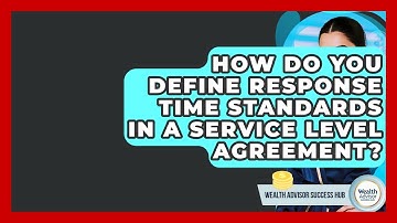 How Do You Define Response Time Standards In A Service Level Agreement? - Wealth Advisor Success Hub
