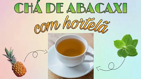 Quais são os benefícios do chá de abacaxi com hortelã?