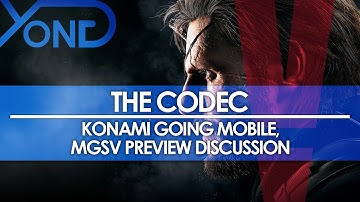 The Codec - Konami Going Mobile, MGSV Preview Discussion (w/ FraggedNation & Korrupt Ronin)