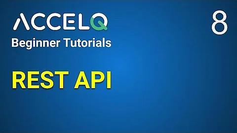 AccelQ Beginner Tutorial 8 | How to test REST API