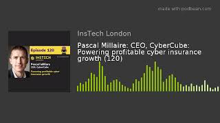 Pascal Millaire: CEO, CyberCube: Powering profitable cyber insurance growth (120)