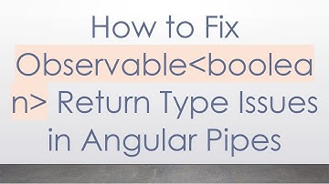 How to Fix Observable boolean  Return Type Issues in Angular Pipes